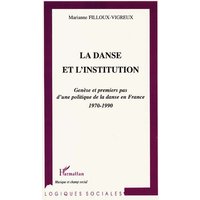 La danse et l'institution : genèse et premiers pas d'une politique de la danse en France 1970-1990