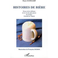 Histoires de bière : douze récits édifiants de la vie du saint patron de la bière, Arnould de Tiegem