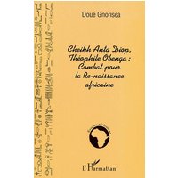 Cheikh Anta Diop, Théophile Obenga : combat pour la re-naissance africaine