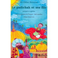 Le Padichah et ses fils : contes populaires de Turquie. Padisah ve ogullari : halk masallari