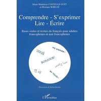 Comprendre, s'exprimer, lire, écrire : bases orales et écrites du français pour adultes francophones et non francophones