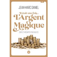 Il était une fois... l'argent magique : conte et mécomptes pour adultes : essai