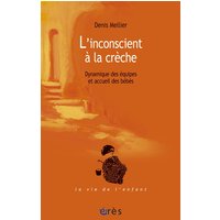 L'inconscient à la crèche : dynamique des équipes et accueil des bébés
