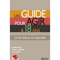 Un guide pour agir à 18 ans : j'ai des droits, je suis responsable