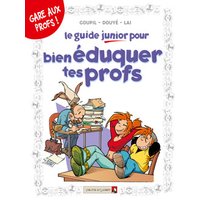 Les Guides Junior - Tome 10 - Pour bien éduquer tes profs