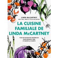 La cuisine familiale de Linda McCartney : plus de 90 recettes naturelles pour nourir l'âme et sauver la planète