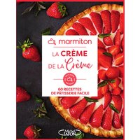 La crème de la crème : 60 recettes de pâtisserie facile