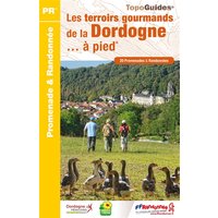 Les terroirs gourmands de la Dordogne... à pied : 20 promenades & randonnées