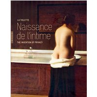 La toilette : naissance de l'intime. The invention of privacy