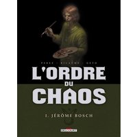 L'ordre du chaos. Vol. 1. Jérôme Bosch