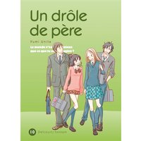Un drôle de père : le monde n'est-il pas mieux que ce que tu avais imaginé ?. Vol. 10