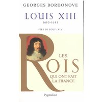 Les Rois qui ont fait la France - Louis XIII, 1610-1643