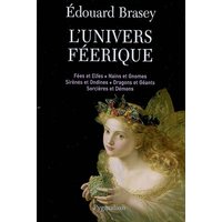 L'univers féerique : fées et elfes, nains et gnomes, sirènes et ondines, dragons et géants, sorcières et démons