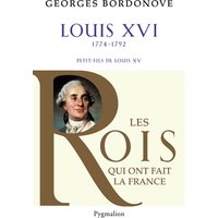 Les Rois qui ont fait la France - Louis XVI, 1774-1792