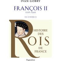 Histoire des Rois de France - Francois II, 1559-1560