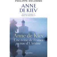 Histoire des reines de France - Anne de Kiev - Une reine de France venue d'Ukraine