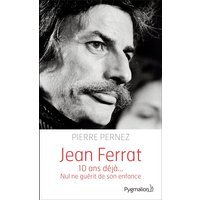 Jean Ferrat : 10 ans déjà... : nul ne guérit de son enfance