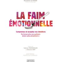 La faim émotionnelle, comprenez et acceptez vos émotions : ne laissez plus vos pulsions dicter votre alimentation : guide pratique pour ne plus culpabiliser