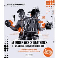 LA BIBLE DES STRATÉGIES ET PLANIFICATIONS D'ENTRAÎNEMENT NOUVELLE EDITION - Plus de 230 techniques de musculation et cardio-training