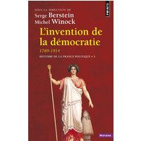Histoire de la France politique. Vol. 3. L'invention de la démocratie, 1789-1914