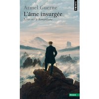 L'âme insurgée : écrits sur le romantisme