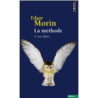 La Méthode - Livre 4 - Les Idées. Leur habitat, leur vie, leurs moeurs, leur organisation