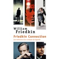 Friedkin connection : les mémoires d'un cinéaste de légende