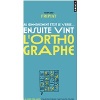 Au commencement était le verbe... : ensuite vint l'orthographe