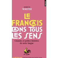 Le français dans tous les sens : grandes et petites histoires de notre langage