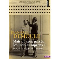 Mais où sont passés les Indo-Européens ? : le mythe d'origine de l'Occident