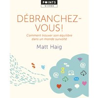 Débranchez-vous ! : comment trouver son équilibre dans un monde survolté