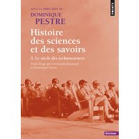 Histoire des sciences et des savoirs, tome 3 - Le Siècle des technosciences