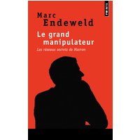 Le grand manipulateur : les réseaux secrets de Macron