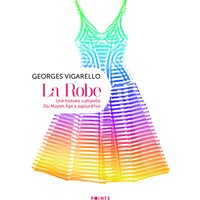 La robe : une histoire culturelle : du Moyen Age à aujourd'hui