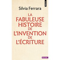 La fabuleuse histoire de l'invention de l'écriture