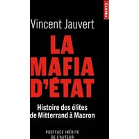 La mafia d'Etat : histoire des élites de Mitterrand à Macron