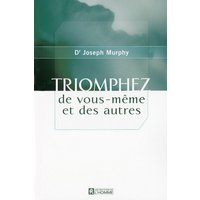 Triomphez de vous-même et des autres