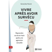 Vivre après avoir survécu : reprendre sa vie en main après une agression sexuelle