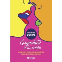 Orgasmes à la carte : Aventures érotiques interactives pour lectrices intrépides 1