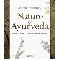 Nature & Ayurveda : plantes, épices, recettes, rituels bien-être