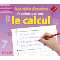 Premiers pas vers le calcul : maternelle grande section, 3e maternelle, 5-6 ans