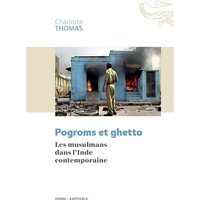 Pogroms et ghetto : les musulmans dans l'Inde contemporaine