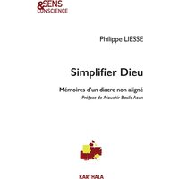 Simplifier Dieu : mémoires d'un diacre non aligné