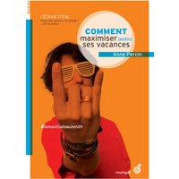 Comment maximiser (enfin) ses vacances