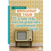 Brouzouf tour ou La folle virée avec ma grand-mère complètement barrée