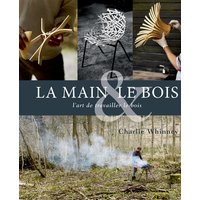 La main & le bois : l'art de travailler le bois