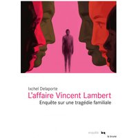 L'affaire Vincent Lambert : enquête sur une tragédie familiale