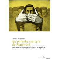 Les enfants martyrs de Riaumont : enquête sur un pensionnat intégriste