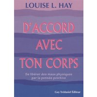 D'accord avec ton corps : se libérer des maux physiques par la pensée positive