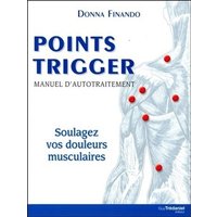Points trigger : manuel d'autotraitement : soulagez vos douleurs musculaires